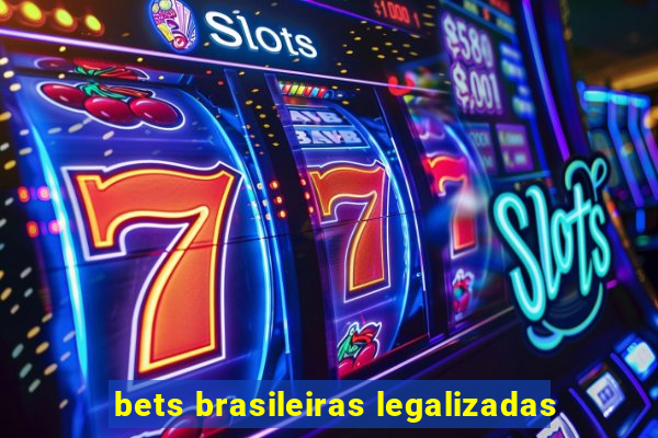 bets brasileiras legalizadas